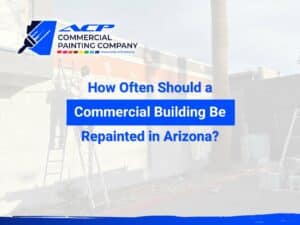How Often Should a Commercial Building Be Repainted in Arizona?