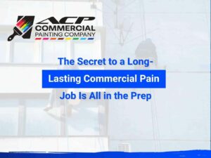 The secret to a long-lasting commercial paint job is all in the prep, by ACP Commercial Painting Company