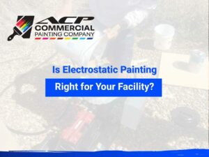 Is electrostatic painting right for your facility, by ACP Commercial Painting Company