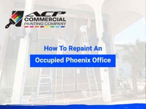 How to repaint an occupied Phoenix office, by ACP Commercial Painting Company